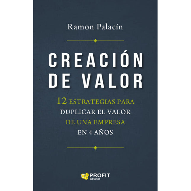 Creación de valor, 12 estrategias p/duplicar el valor de una empresa