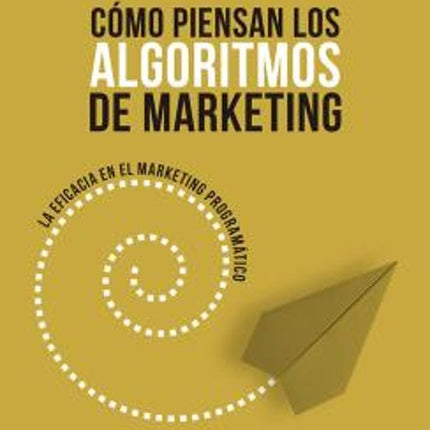 COMO PIENSAN LOS ALGORITMOS DE MARKETING