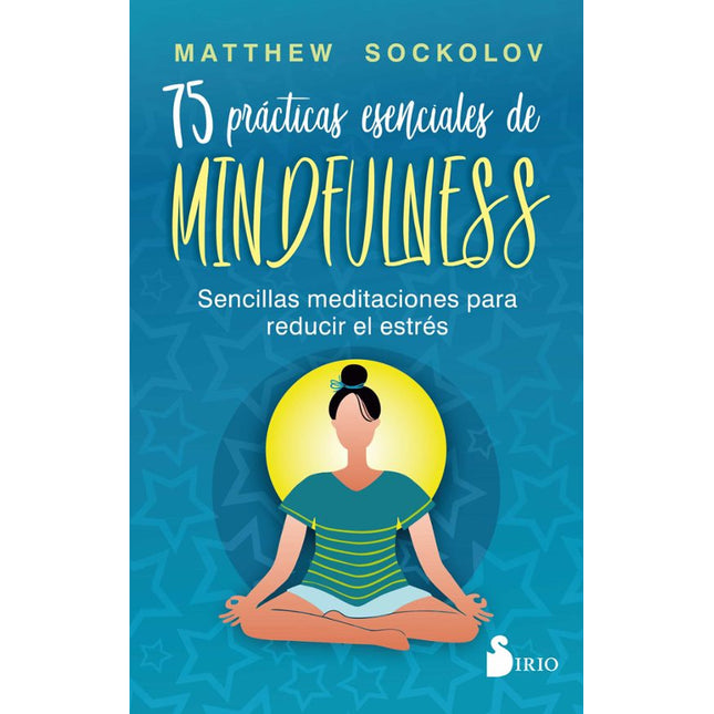 75 PRACTICAS ESENCIALES DE MINDFULNESS