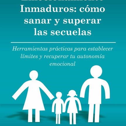 PADRES Y MADRES EMOCIONALMENTE INMADUROS