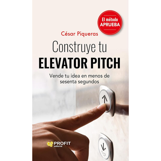 Construye tú elevator pitch. Vender tú idea en menos de 60seg. El metodo <aprueba>