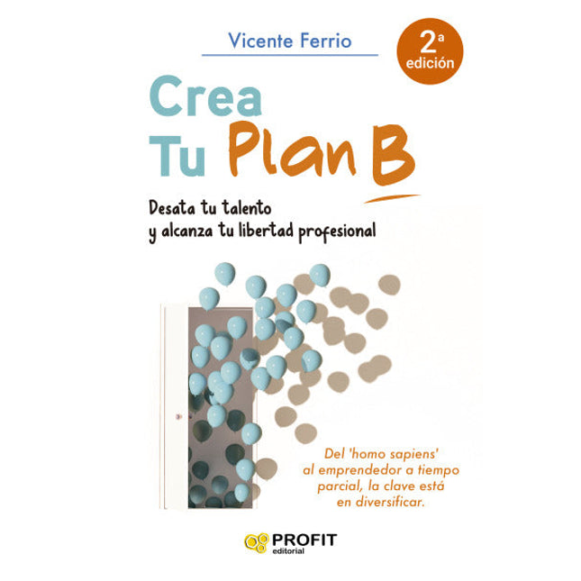 Crea tu plan b. Desata tu talento. Alcanza tu libertad profesional