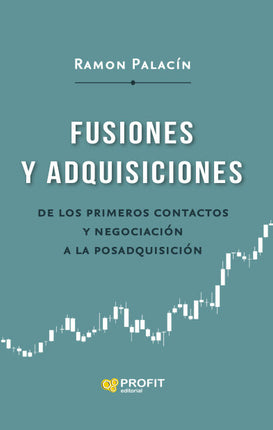 FUSIONES Y ADQUISICIONES. GUIA PRACTICA PARA COMPRA/VENTA DE EMPRESAS