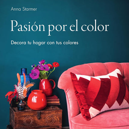 Pasión por el color. Decora tu hogar con tus colores