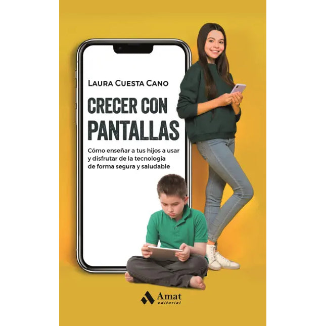 Crecer con pantallas. Cómo enseñarle a tus hijos a usar y disfrutar la tecnología