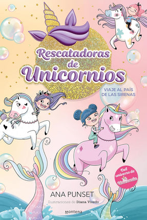 RESCATADORAS DE UNICORNIOS 1.VIAJE AL PAIS DE LAS SIRENAS