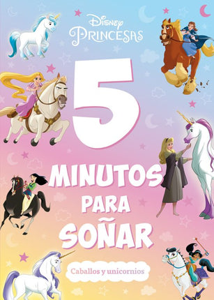PRINCESAS. 5 MINUTOS PARA SOÑAR. CABALLOS Y U NICORNIOS