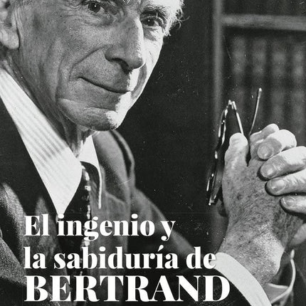 EL INGENIO Y LA SABIDURIA DE BERTRAND RUSSELL
