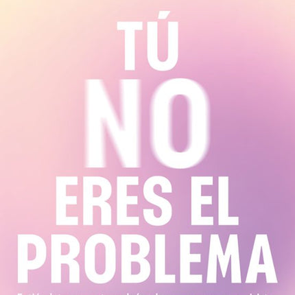 Tú no eres el problema
