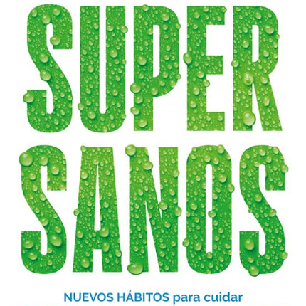 SUPERSANOS. NUEVOS HABITOS PARA CUIDAR TU CUE RPO Y MENTE QUE ALARGARAN TU VIDA