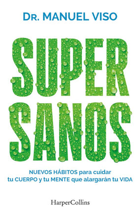 SUPERSANOS. NUEVOS HABITOS PARA CUIDAR TU CUE RPO Y MENTE QUE ALARGARAN TU VIDA