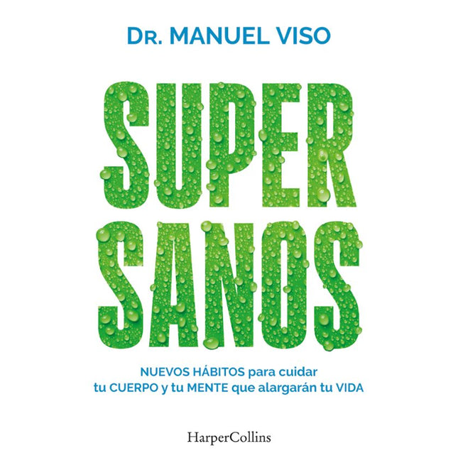 SUPERSANOS. NUEVOS HABITOS PARA CUIDAR TU CUE RPO Y MENTE QUE ALARGARAN TU VIDA