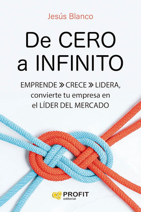 De cero a infinito. Emprende, crece y lidera