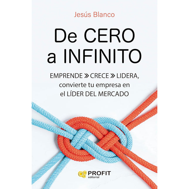 De cero a infinito. Emprende, crece y lidera