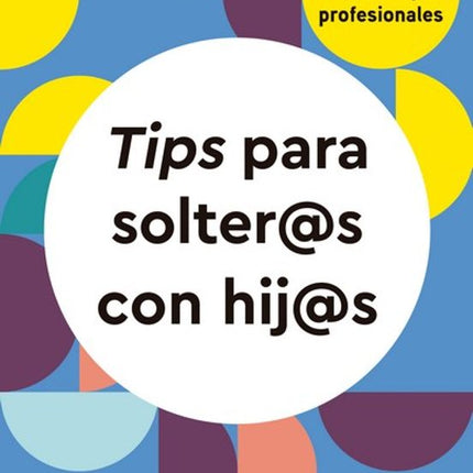 TIPS PARA SOLTEROS CON HIJOS