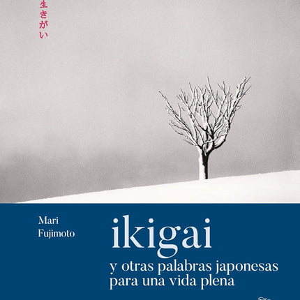 IKIGAI Y OTRAS PALABRAS JAPONESAS PARA UNA VI DA PLENA