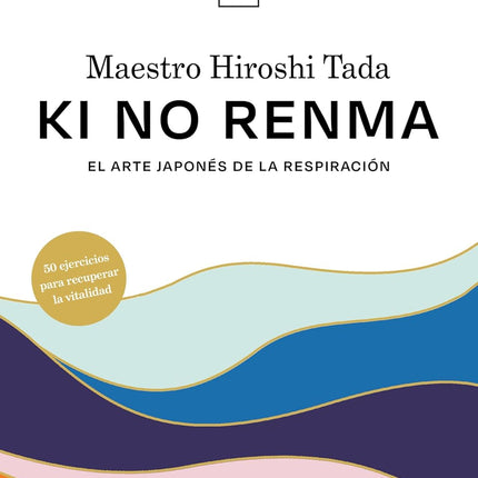 KI NO RENMA. EL ARTE JAPONES DE LA RESPIRACI- ON