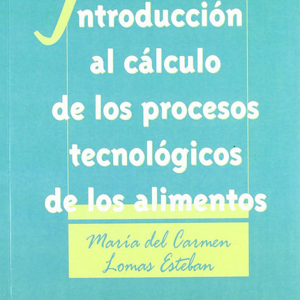 INTRODUCCION AL CALCULO DE LOS PROCESOS TECNO LOGICOS DE LOS ALIMENTOS