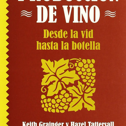 PRODUCCION DE VINO.DESDE LA VID HASTA LA BOTE LLA