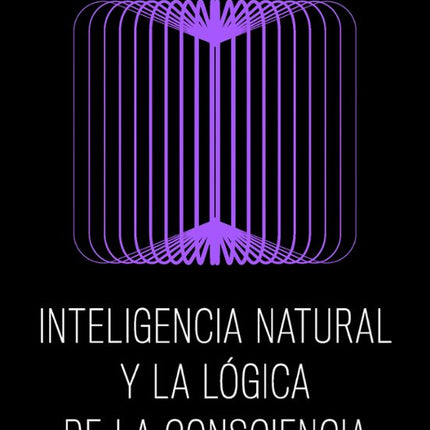 INTELIGENCIA NATURAL Y LA LOGICA DE LA CONSCI ENCIA