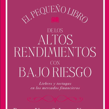 El pequeño libro de los altos rendimientos con bajo riesgo liebre y tortugas en la merca-