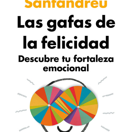Las gafas de la felicidad. Descubre tú fortaleza emocional