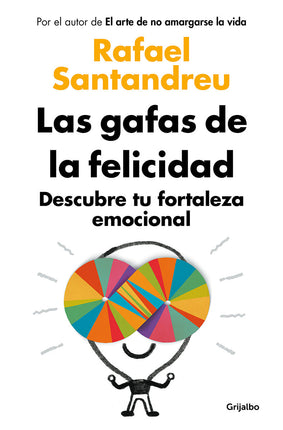 Las gafas de la felicidad. Descubre tú fortaleza emocional