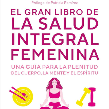 EL GRAN LIBRO DE LA SALUD INTEGRAL FEMENINA