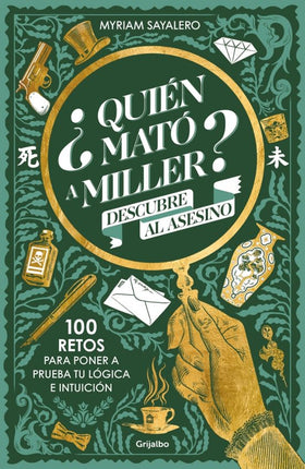¿Quién mato a Miller? 100 retos de misterio para poner a prueba tú lógica e intuición