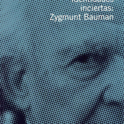 Identidades inciertas: Zygmunt Bauman