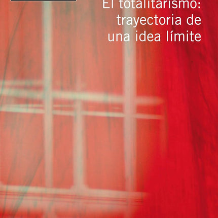 El totalitarismo: trayectoria de una idea limite