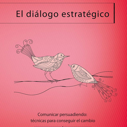 El diálogo estratégico. Comunicar persuadiendo