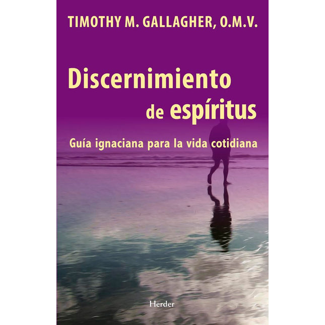 Discernimiento de espíritus: guía ignaciana para la vida cotidiana