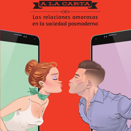 Parejas a la carta. Las relaciones amorosas en la sociedad posmoderna