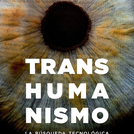 Transhumanismo. La búsqueda tecnológica del mejoramiento humano