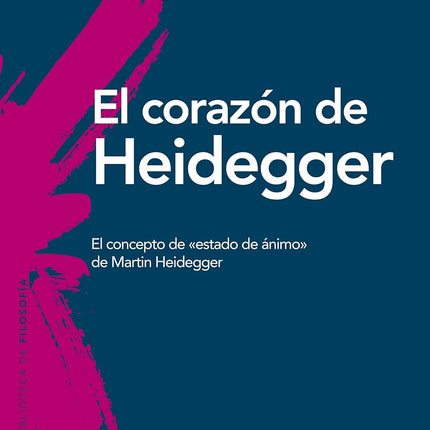 El corazón de Heidegger. El concepto de «está do de ánimo» de Martin Heidegger