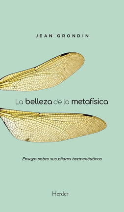 La belleza de la metafísica. Ensayo sobre sus pilares hermenéuticos