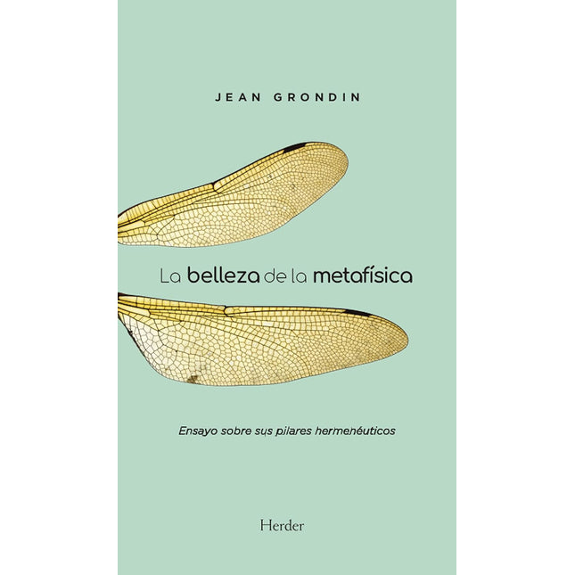 LA BELLEZA DE LA METAFÍSICA. ENSAYO SOBRE SUS PILARES HERMENÉUTICOS