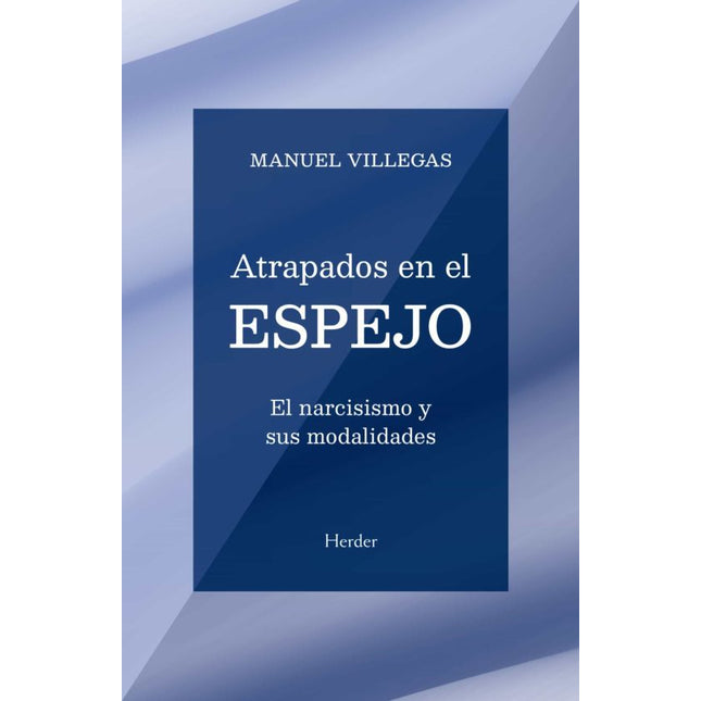 Atrapados en el espejo. El narcisismo y sus modalidades