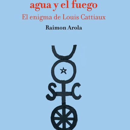 El libro del agua y el fuego. El enigma de Louis Catia