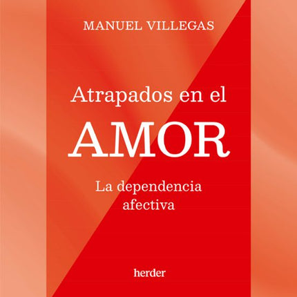ATRAPADOS EN EL AMOR. LA DEPENDENCIA AFECTIVA