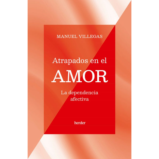 ATRAPADOS EN EL AMOR. LA DEPENDENCIA AFECTIVA