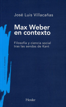 Max weber en contexto. Filosofía y ciencia social tras las sendas de Kant