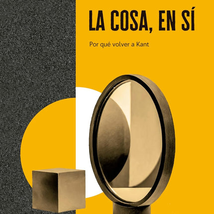 La cosa, en sí. ¿Por qué volver a Kant?