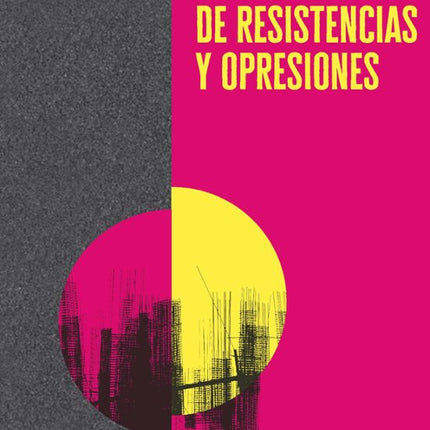 DE RESISTENCIAS Y OPRESIONES. LATINOAMERICANA S PENSANDO EL NEOLIBERALISMO