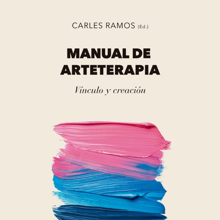 MANUAL DE ARTETERAPIA. VÍNCULO Y CREACIÓN