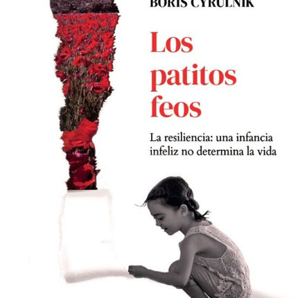 LOS PATITOS FEOS. LA RESILIENCIA: UNA INFANCI A INFELIZ NO DETERMINA LA VIDA