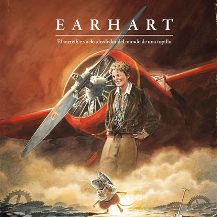 EARHART. EL INCREÍBLE VUELO ALREDEDOR DEL MUN DO DE UNA TOPILLO