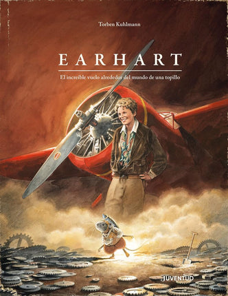 EARHART. EL INCREÍBLE VUELO ALREDEDOR DEL MUN DO DE UNA TOPILLO