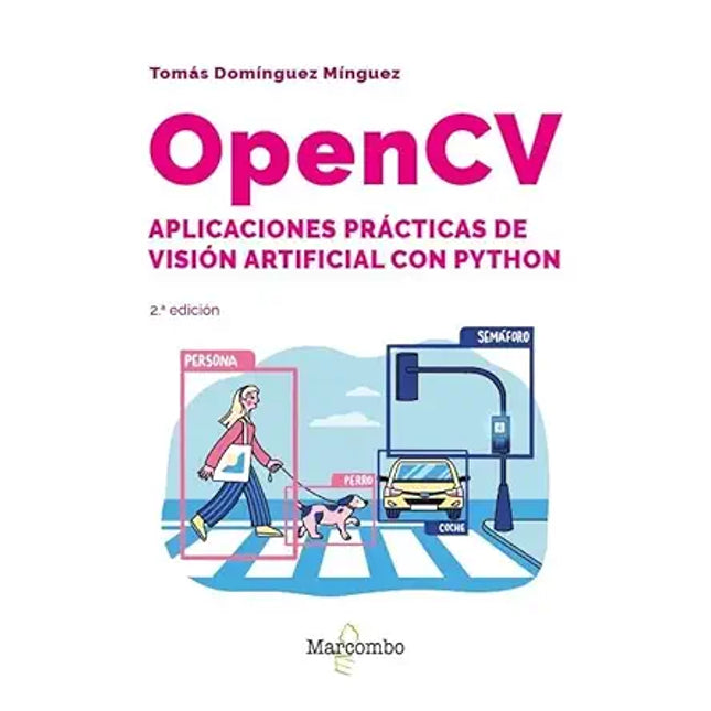 OPENCV. APLICACIONES PRÁCTICAS DE VISIÓN ARTIFICIAL CON PYTHON ? 2.ª EDICIÓN